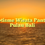 Eksotisme Wisata Pantai di Pulau Bali