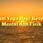 Manfaat Yoga Bagi Kesehatan Mental dan Fisik