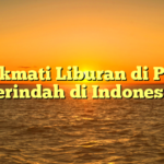 Menikmati Liburan di Pantai Terindah di Indonesia