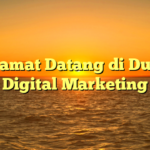 Selamat Datang di Dunia Digital Marketing