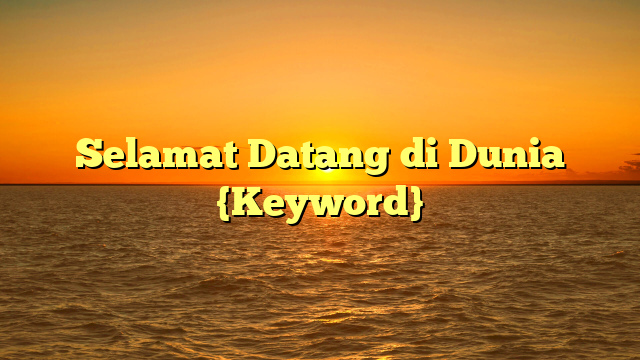 Selamat Datang di Dunia {Keyword}